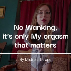 No Wanking... it's only My orgasm that matters