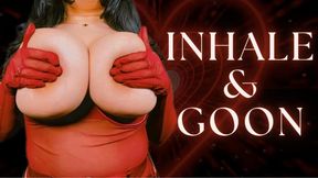 Inhale & Goon | TOPLESS GOONER MESMERIZE MIND FUCK INHALE