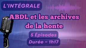 PACK COMPLET - "ABDL et les archives de la honte" - 5 épisodes - Durée = 1h17