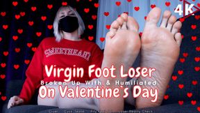 Virgin Foot Loser Broken Up With And Humiliated On Valentine's Day - 4K - I Found Your Feet Pics And Discovered You're A Virgin, Cruel Reality Check