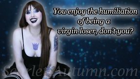 You enjoy the humiliation of being a virgin loser, don't you? - MP4 SD 480p