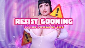 Resist GOONING to Titties
