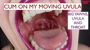 CUM ON MY MOVING UVULA - BIG YAWNS, UVULA AND THROAT (Video request)