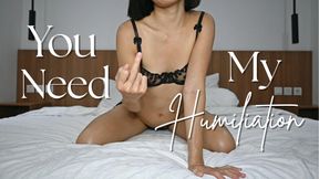 You Need My Humiliation