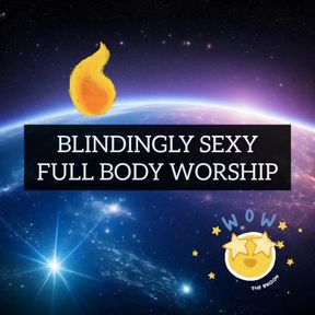 Blindingly Sexy Full Body Worship