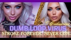 DUMB. LOOP. VIRUS: Stroke Forever. Never Cum. Exaltia & Calaverra