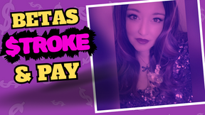 Betas $troke &amp; Pay - Findom Mind Fuck