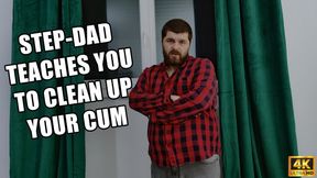Step-Dad Teaches You To Clean Up Your Cum - 4K UHD 2160p - KingMarti