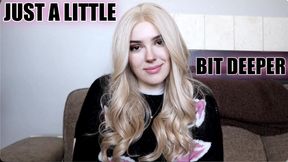 Just A Little Bit Deeper