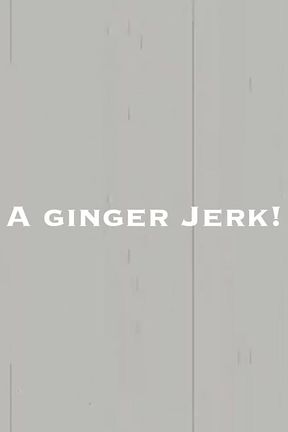 A Ginger Jerk!