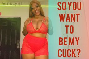 So You Want To Be My Cuck