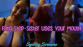 Futa Step-Sister Uses Your Mouth - After Discovering Step-Sis Sydney Screams' Big Dick, She Turns You into a Free Use Step-Brother