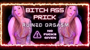 Bitch Ass Prick Ruined Orgasm