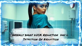 MISTRESS SHE: Weekly BABY DICK Reduction  Day 1: Injection Of Reduction