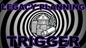 Legacy Planning Trigger Trance