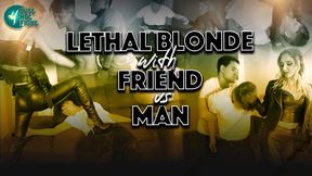 LETHAL BLONDE WITH FRIEND VS MAN