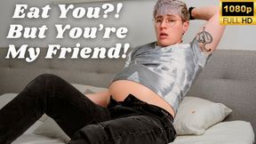 Eat You? But You're My Friend - Jaq Quicksilver Swallows You Whole Same Size Vore - Soft vore, ftm, licking, mouth, burping - 1080p mp4