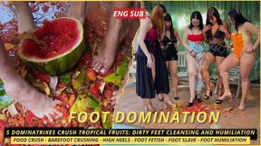 5 Dominatrixes Crush Tropical Fruits: Dirty Feet Cleansing and Humiliation (720 EN SUB) - Food Crush - Barefoot Crushing - High Heels - Foot Fetish - Foot Slave - Foot Humiliation
