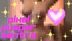 Pixel Pumper Mantra
