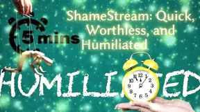 Shamestream: Quick, Worthless, and Humiliated