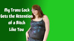 My Trans Cock Gets the Attention of a Bitch Like You