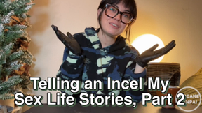 Telling an Incel My Sex Life Stories Part Two