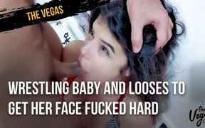 Wrestling baby and looses to get her face fucked hard