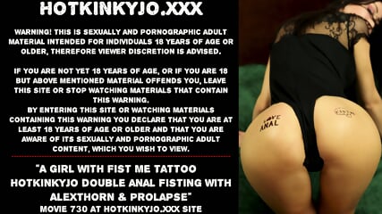 A girl with Fist Me tattoo  Hotkinkyjo double anal fisting with AlexThorn & prolapse