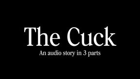 The Cuck: An Audio Story in 3 Parts