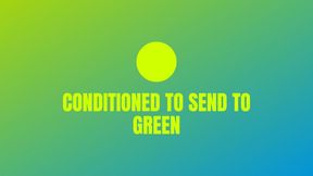 Conditioned to Send to Green