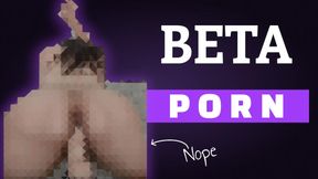 Betas don't get real porn