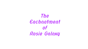 The Enchantment of Rosie Galaxy