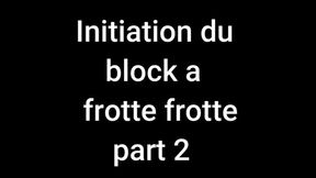 Initiation du block a frotte frotte (part 2)