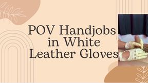 POV handjobs in white leather gloves