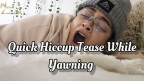 Quick Hiccup Tease While Yawning 4k