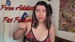 Porn Addict Fist Fucker