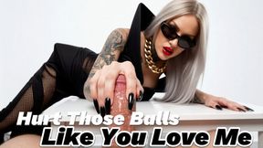 Hurt Those Balls Like You Love Me