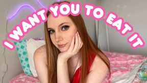 I Want You To Eat It