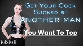 Get Your Cock Sucked By Another Man: You Want to Top - Goddess Maeve Enix - Make Me Bi Topping Encouragement