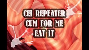 CEI Repeater Cum for Me and Eat It Sissy