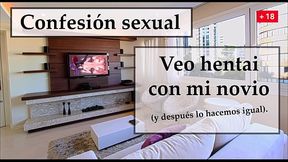 Veo hentai y hago lo mismo con mi novio. Audio espa&ntilde_ol.