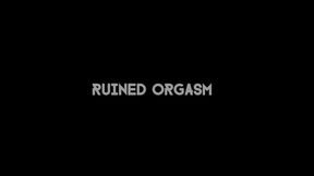 Ruined orgasm