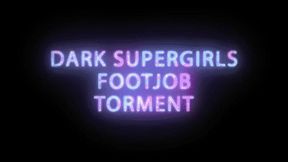 Dark Supergirls Footjob Torment