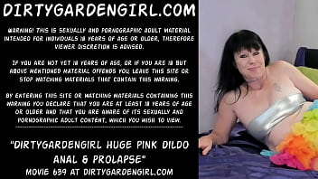 Dirtygardengirl huge pink dildo anal &amp_ prolapse
