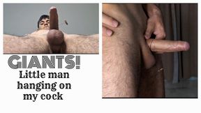 Giants: Little man hanging on my cock