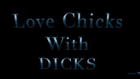 Love Chicks with Big Dick