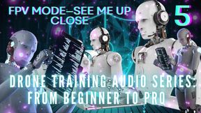 Drone Training Audio Series From Beginner to Pro - Fpv Mode-see Me up Close