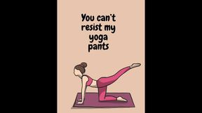 Worship my yoga pants