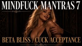 Mindfuck Mantras 7 - Beta Bliss. Cuck Acceptance