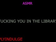 GETTING FUCKED IN THE LIBRARY (AUDIOROLEPLAY) LIBRARY SCDNE INTENSE RISKY SEX PUBLIC SEX